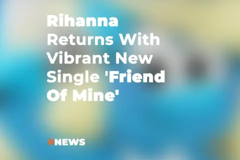 Rihanna powraca z nową, energetyczną piosenką "Friend Of Mine". #NEWS