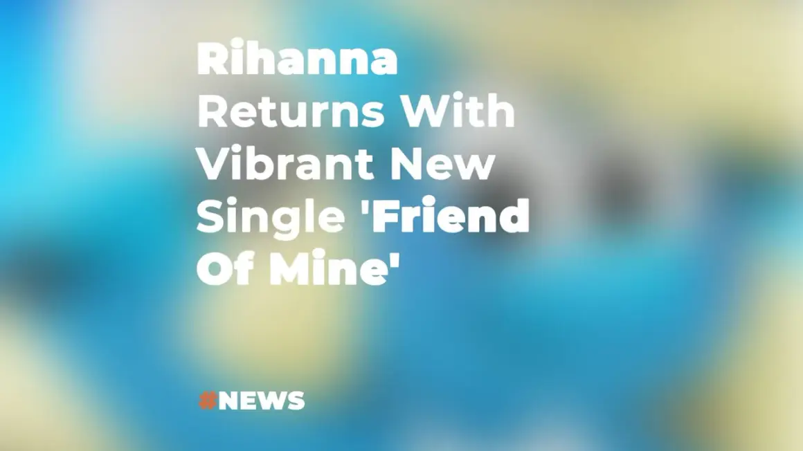 Rihanna powraca z nową, energetyczną piosenką "Friend Of Mine". #NEWS