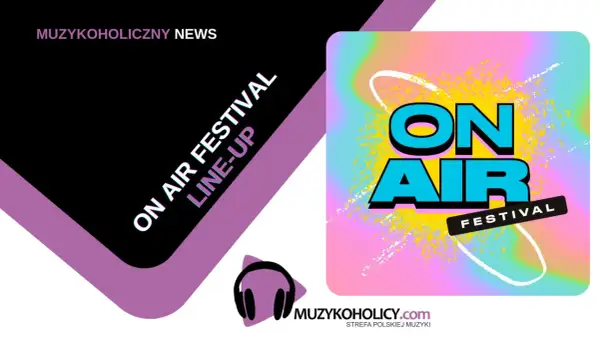 Grafika zapowiada line-up na ON AIR FESTIVAL. Kolorowe tło i wyraziste logo podkreślają energię wydarzenia.